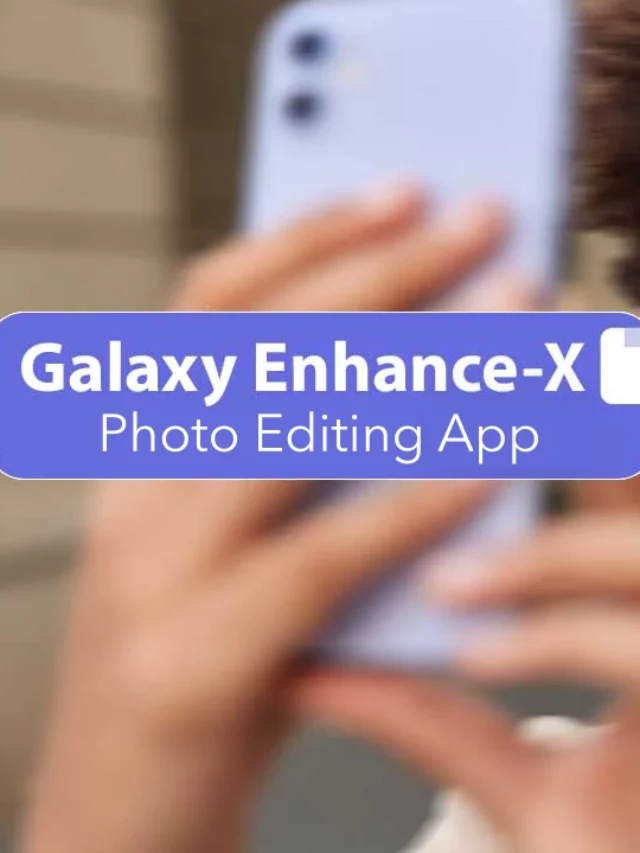 Samsung’s new Galaxy Enhance-X photo editing app