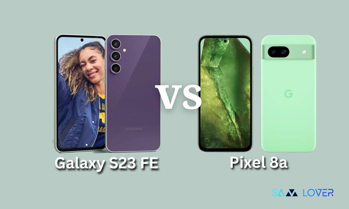 Samsung Galaxy S23 FE vs Google Pixel 8a