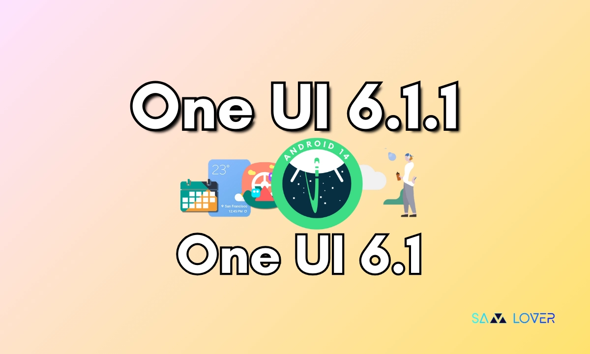 Samsung One Ui 6.1.1 and One Ui 6.1