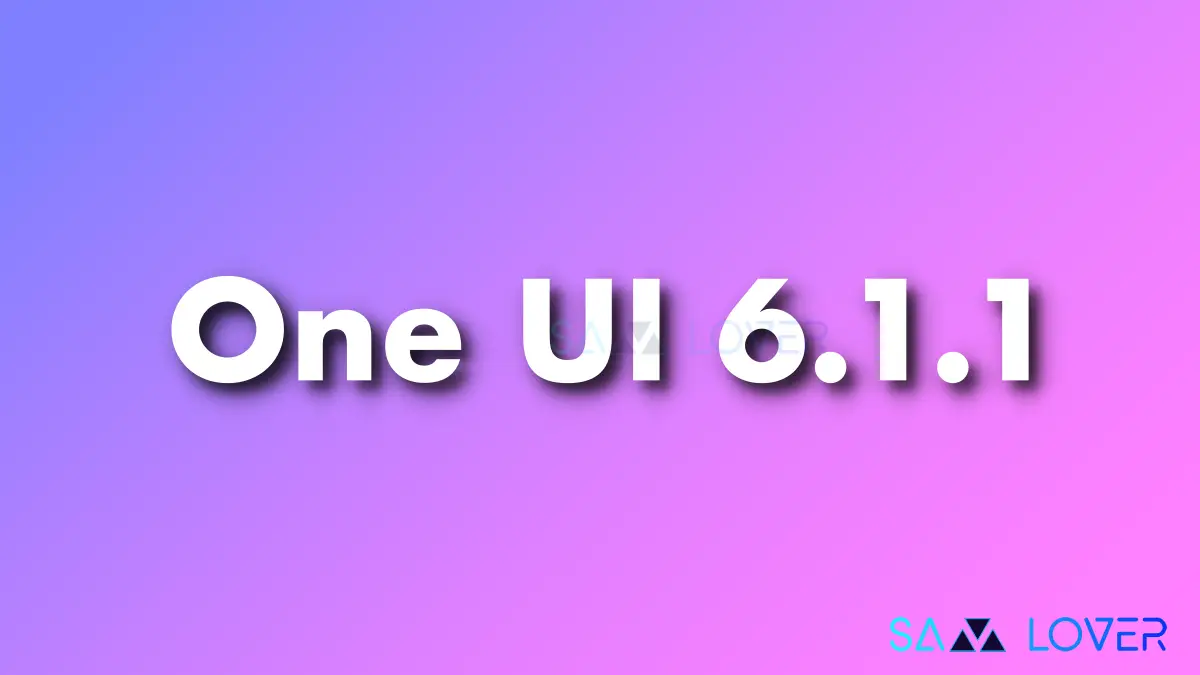 One Ui 6.1.1 Update Changelog